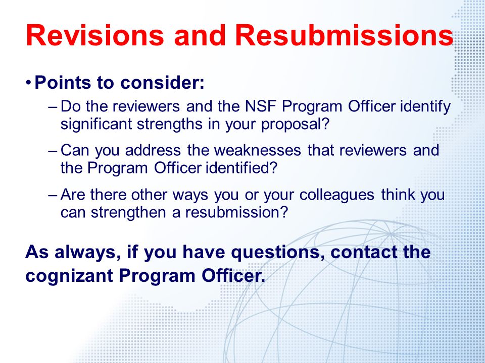 Revisions and Resubmissions Points to consider: As always, if you have questions, contact the cognizant Program Officer.