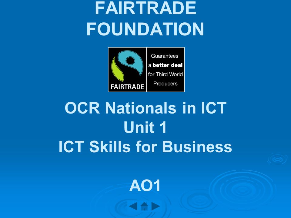 FAIRTRADE FOUNDATION OCR Nationals in ICT Unit 1 ICT Skills for Business AO1
