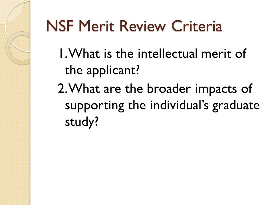 NSF Merit Review Criteria 1. What is the intellectual merit of the applicant.