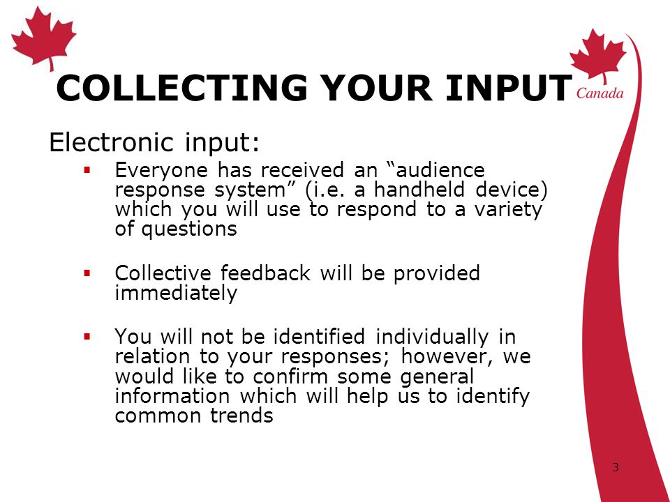 3 COLLECTING YOUR INPUT Electronic input:  Everyone has received an audience response system (i.e.