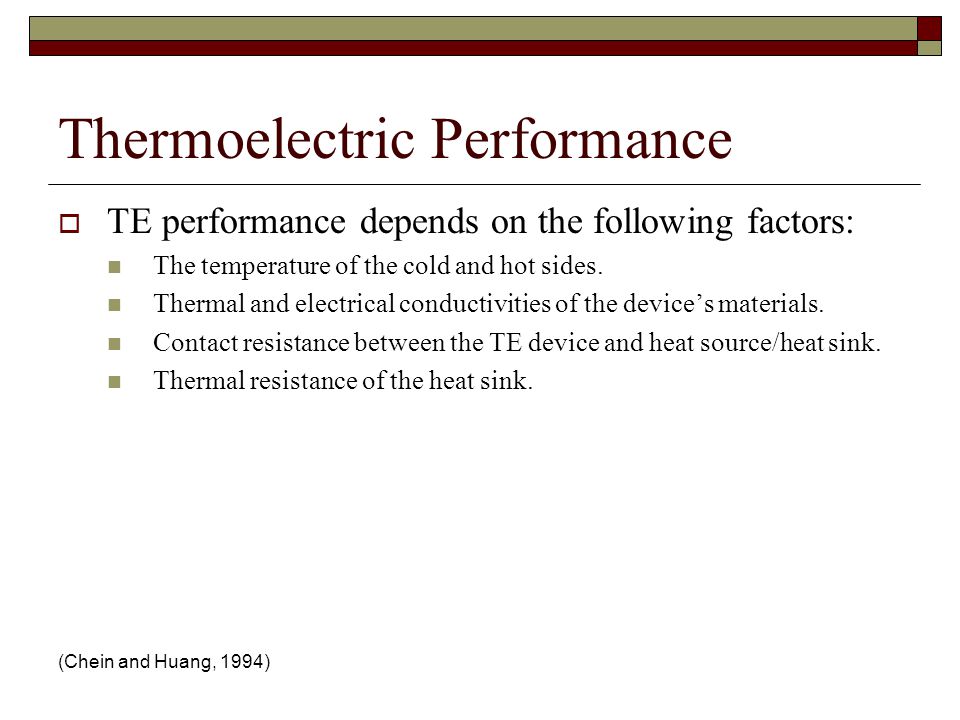 Thermoelectric Performance  TE performance depends on the following factors: The temperature of the cold and hot sides.