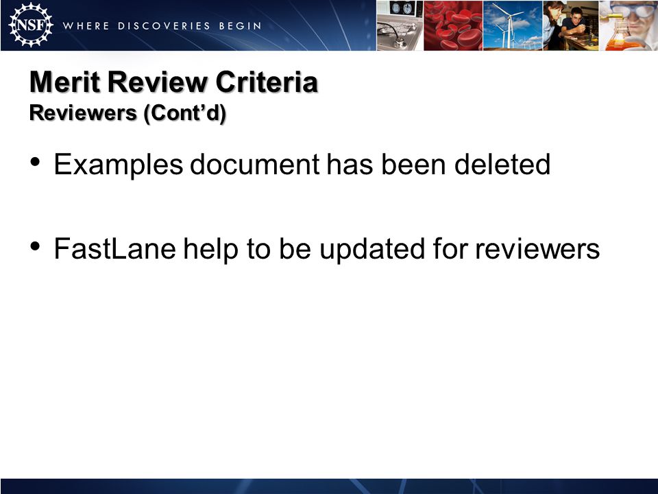Merit Review Criteria Reviewers (Cont’d) Examples document has been deleted FastLane help to be updated for reviewers