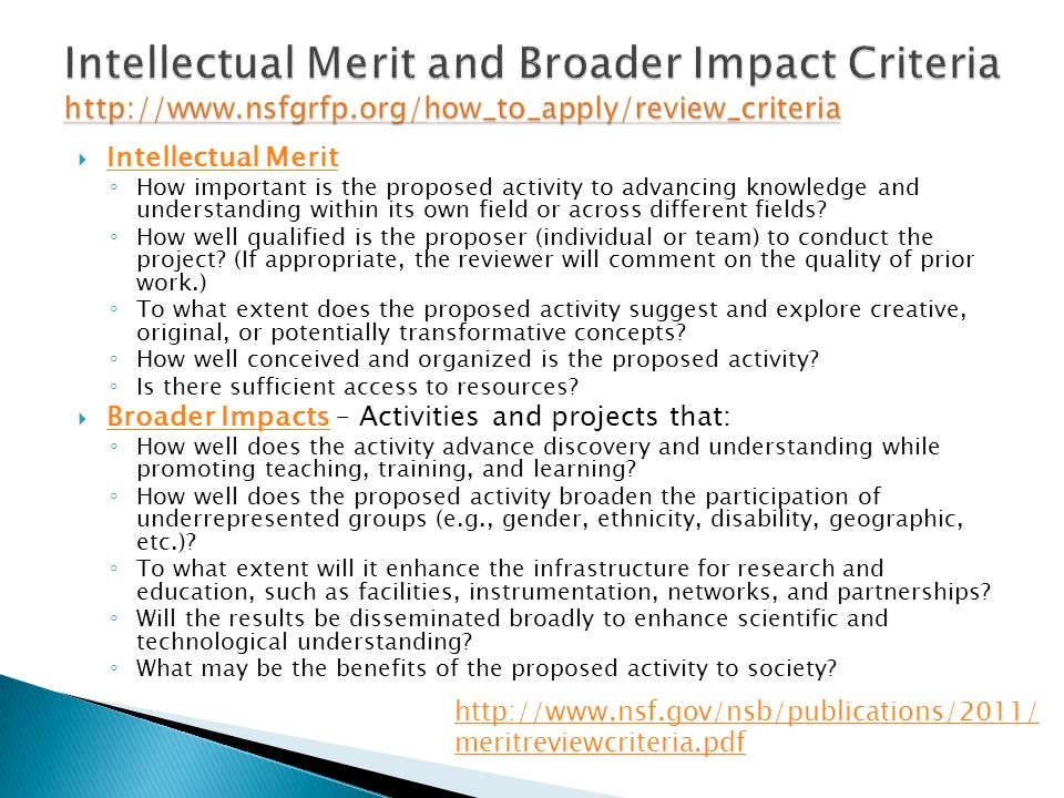  Intellectual Merit Intellectual Merit ◦ How important is the proposed activity to advancing knowledge and understanding within its own field or across different fields.