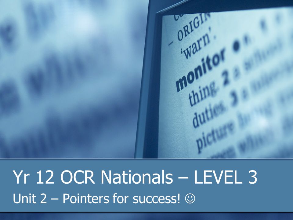 Yr 12 OCR Nationals – LEVEL 3 Unit 2 – Pointers for success!