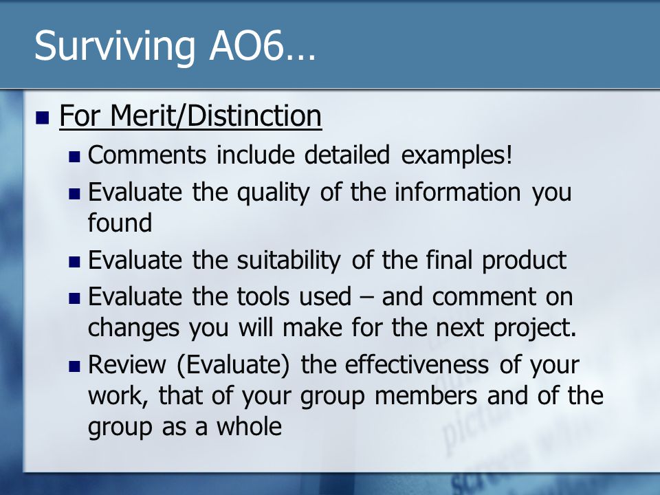 Surviving AO6… For Merit/Distinction Comments include detailed examples.