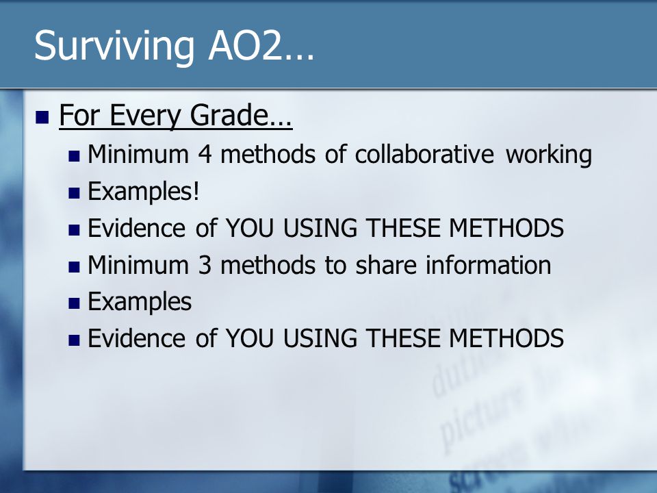 Surviving AO2… For Every Grade… Minimum 4 methods of collaborative working Examples.