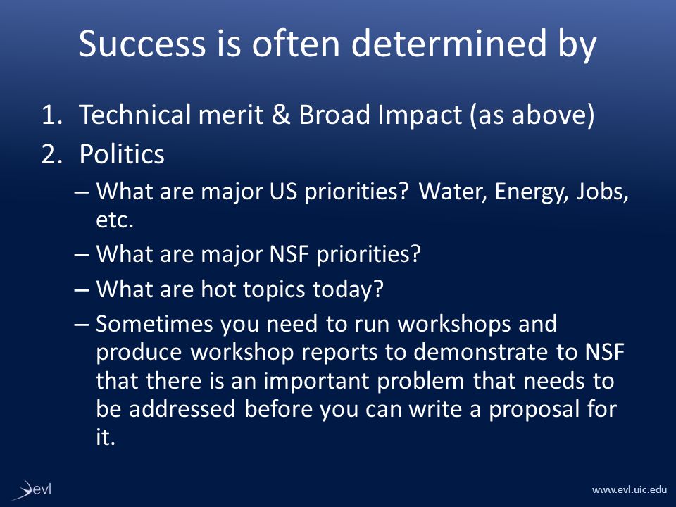 Success is often determined by 1.Technical merit & Broad Impact (as above) 2.Politics – What are major US priorities.