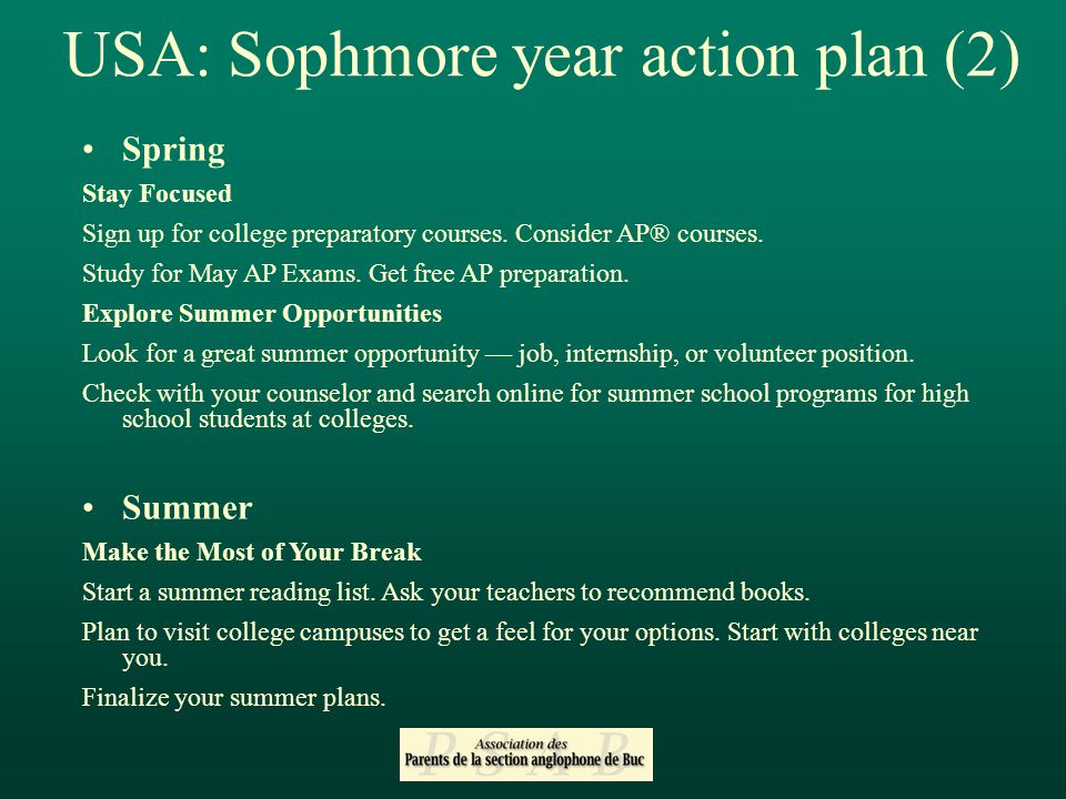 USA: Sophmore year action plan (2) Spring Stay Focused Sign up for college preparatory courses.