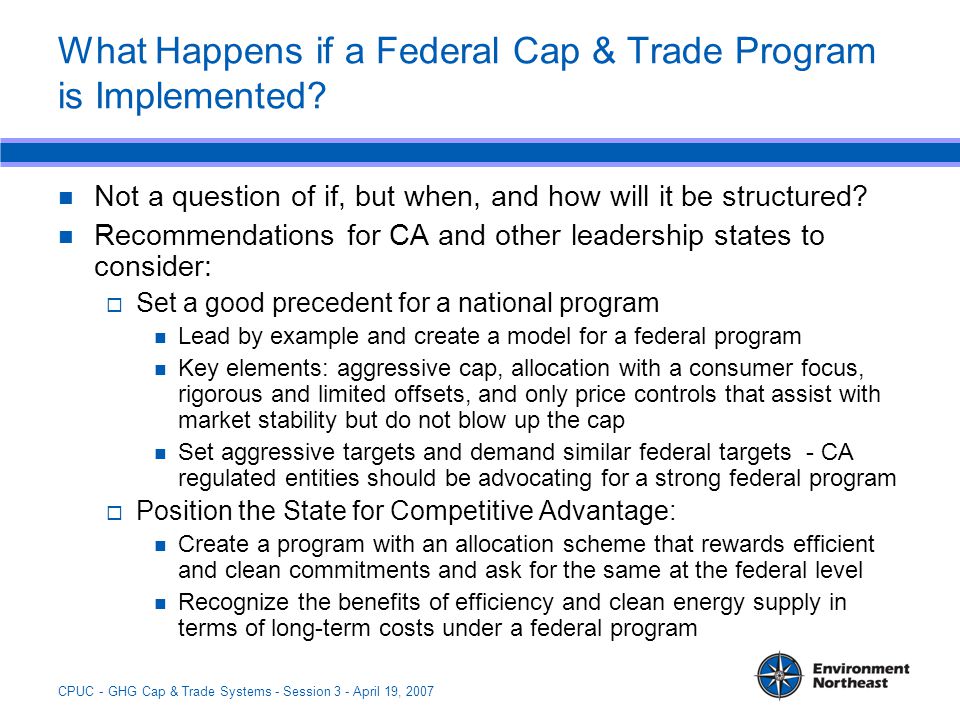 CPUC - GHG Cap & Trade Systems - Session 3 - April 19, 2007 What Happens if a Federal Cap & Trade Program is Implemented.