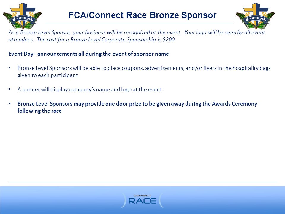 FCA/Connect Race Bronze Sponsor As a Bronze Level Sponsor, your business will be recognized at the event.