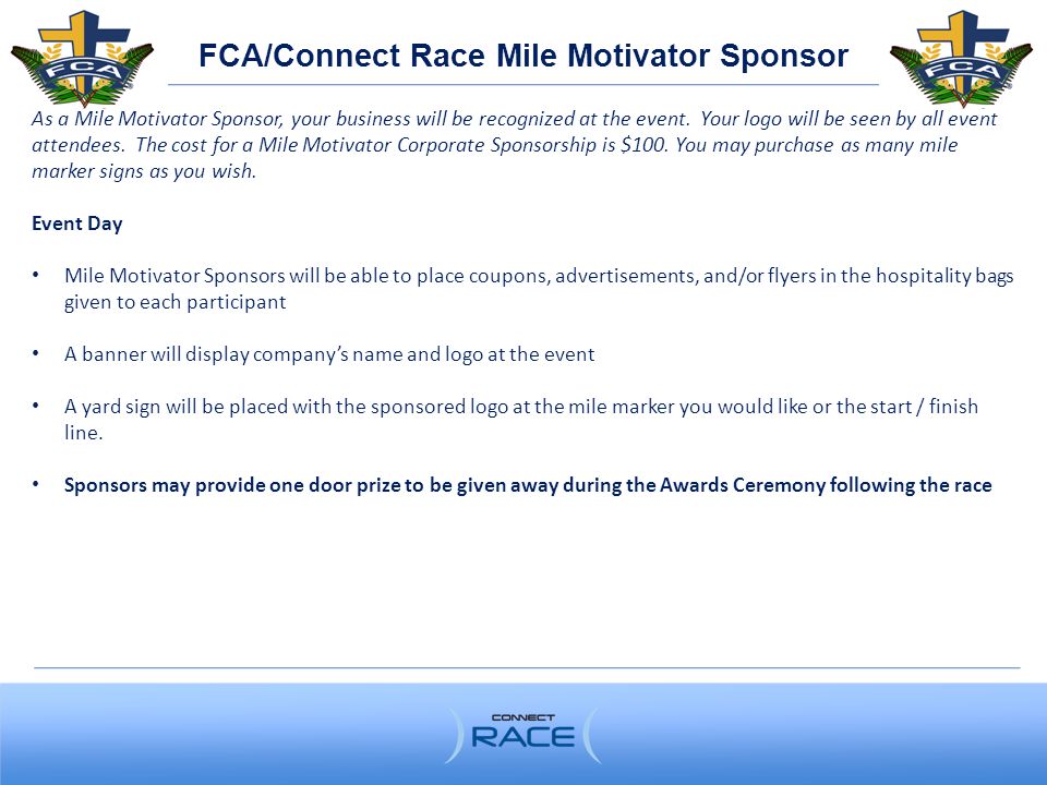 FCA/Connect Race Mile Motivator Sponsor As a Mile Motivator Sponsor, your business will be recognized at the event.