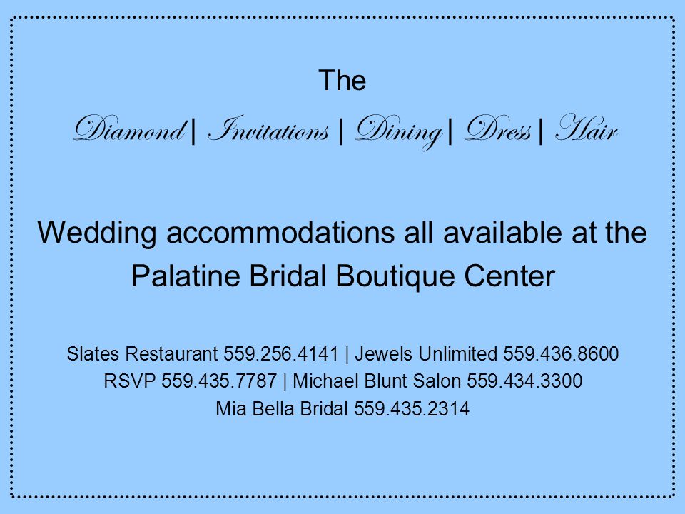 The Diamond | Invitations | Dining | Dress | Hair Wedding accommodations all available at the Palatine Bridal Boutique Center Slates Restaurant | Jewels Unlimited RSVP | Michael Blunt Salon Mia Bella Bridal