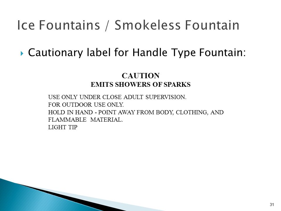  Cautionary label for Handle Type Fountain: CAUTION EMITS SHOWERS OF SPARKS USE ONLY UNDER CLOSE ADULT SUPERVISION.