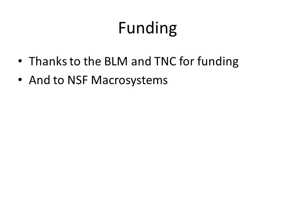 Funding Thanks to the BLM and TNC for funding And to NSF Macrosystems