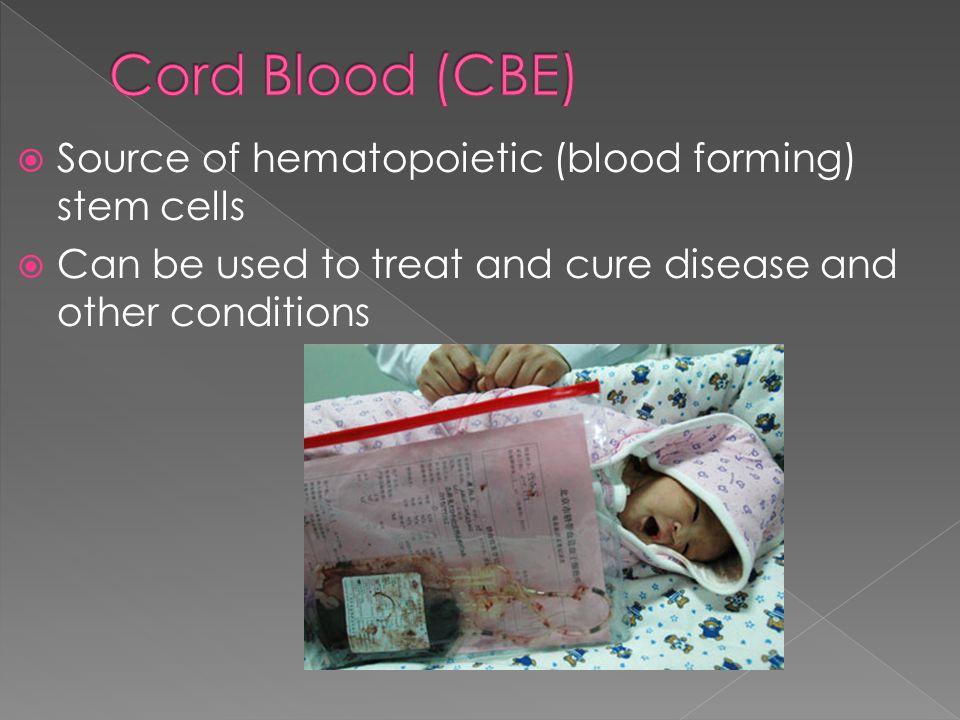  Source of hematopoietic (blood forming) stem cells  Can be used to treat and cure disease and other conditions
