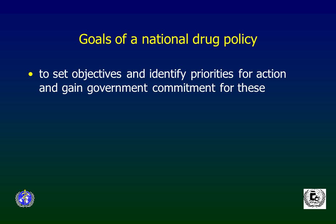 Goals of a national drug policy to set objectives and identify priorities for action and gain government commitment for these