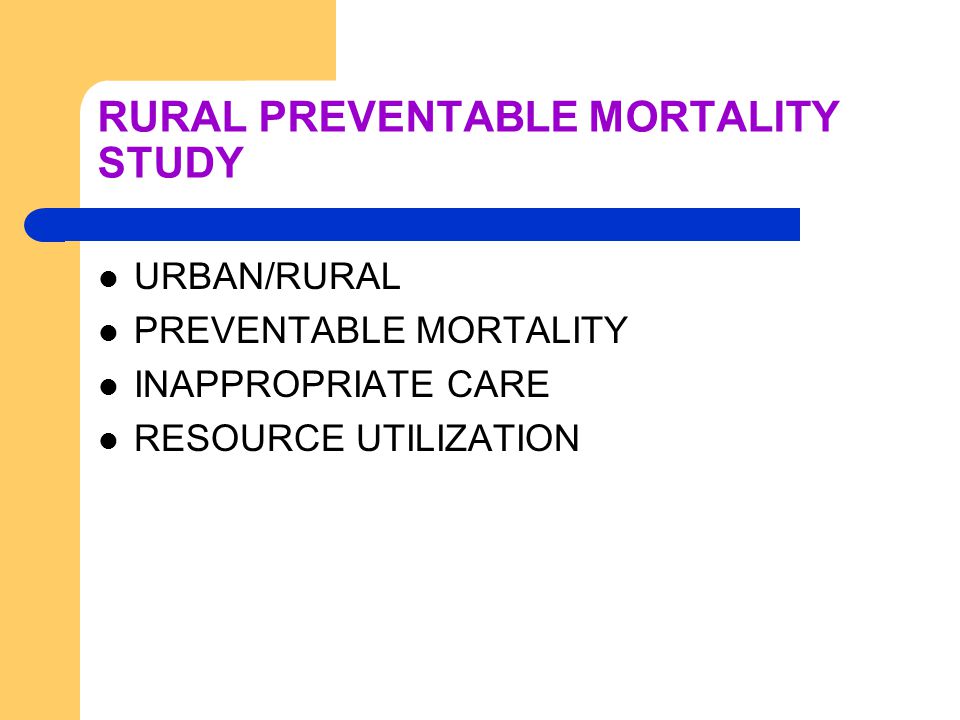 RURAL PREVENTABLE MORTALITY STUDY URBAN/RURAL PREVENTABLE MORTALITY INAPPROPRIATE CARE RESOURCE UTILIZATION