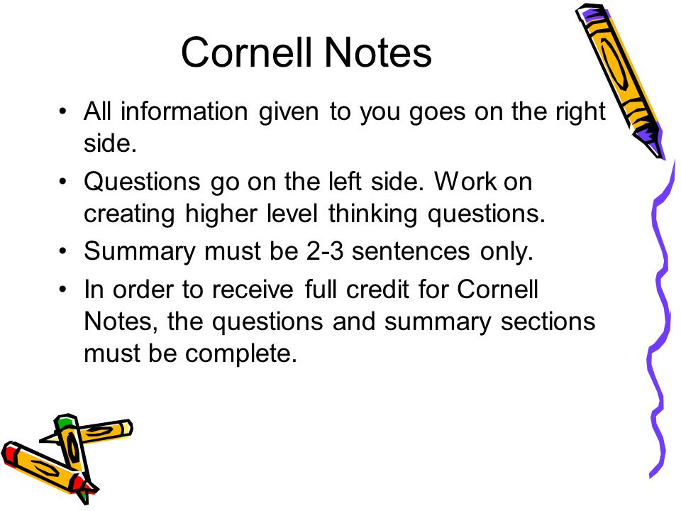 Cornell Notes All information given to you goes on the right side.
