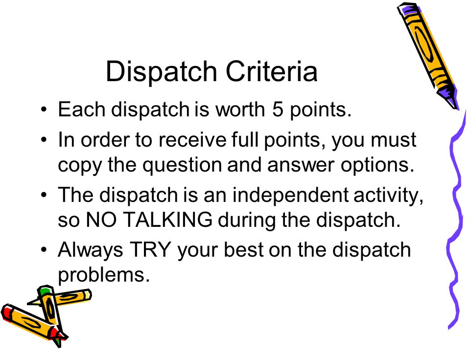 Dispatch Criteria Each dispatch is worth 5 points.