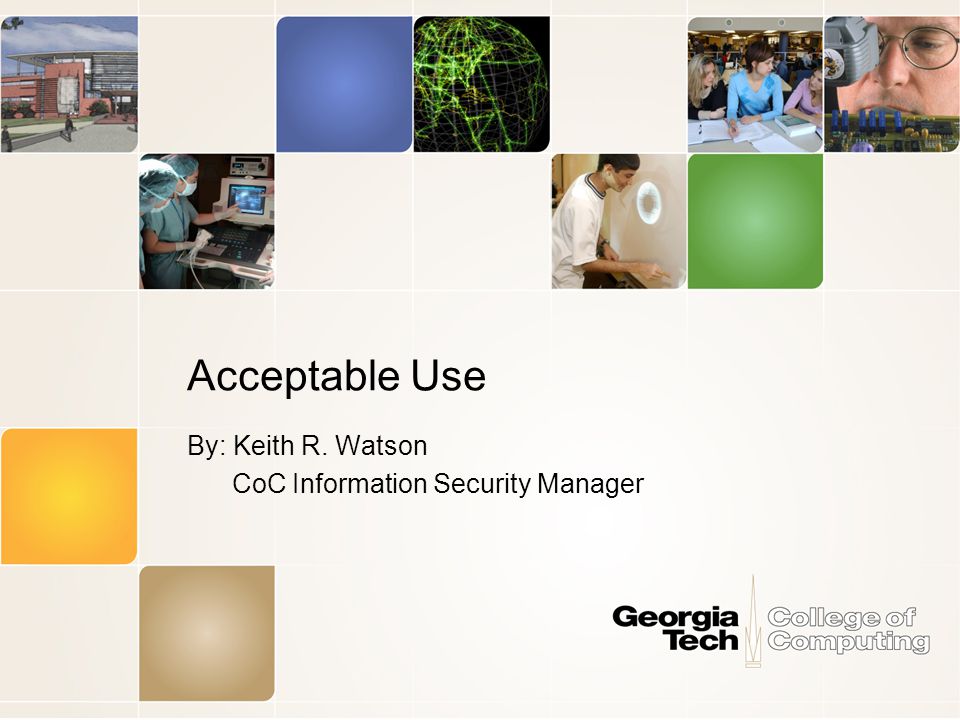 Acceptable Use By: Keith R. Watson CoC Information Security Manager