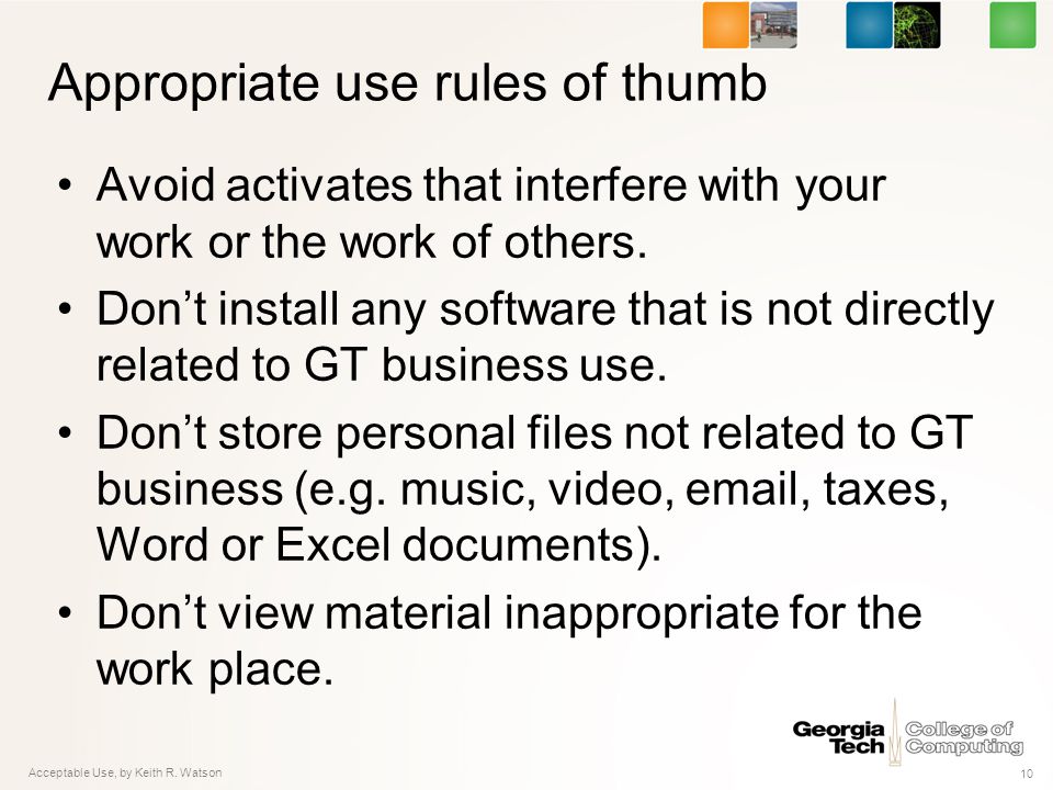 Appropriate use rules of thumb Avoid activates that interfere with your work or the work of others.
