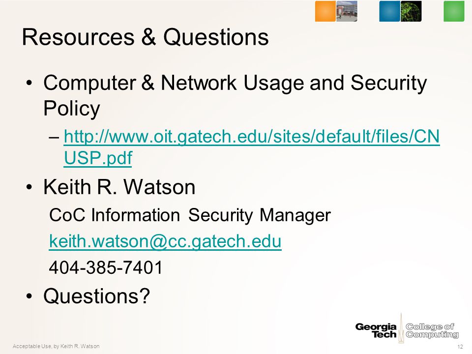 Resources & Questions Computer & Network Usage and Security Policy –  USP.pdfhttp://  USP.pdf Keith R.