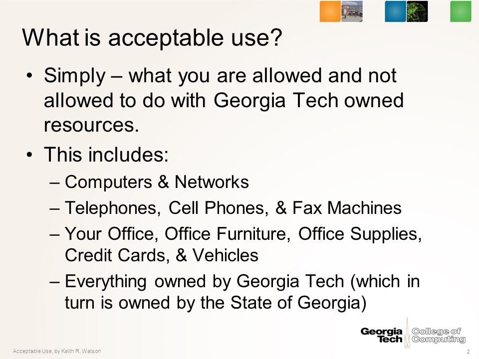 Acceptable Use, by Keith R. Watson 2 What is acceptable use.