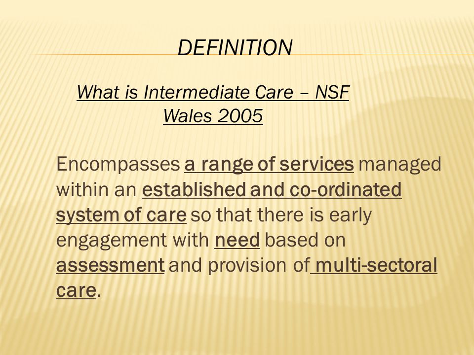 Encompasses a range of services managed within an established and co-ordinated system of care so that there is early engagement with need based on assessment and provision of multi-sectoral care.