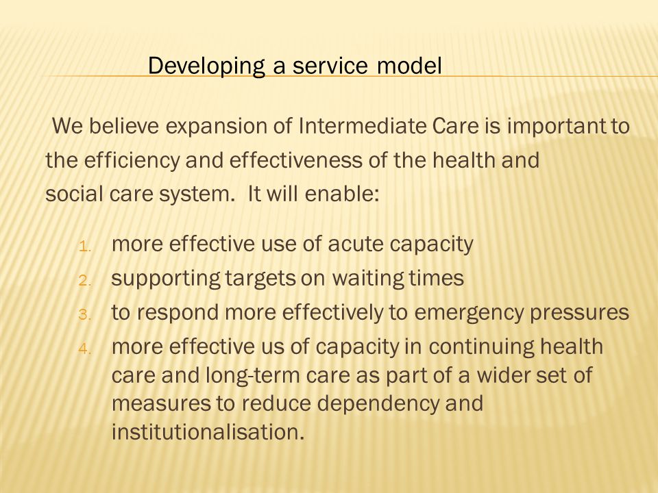 We believe expansion of Intermediate Care is important to the efficiency and effectiveness of the health and social care system.