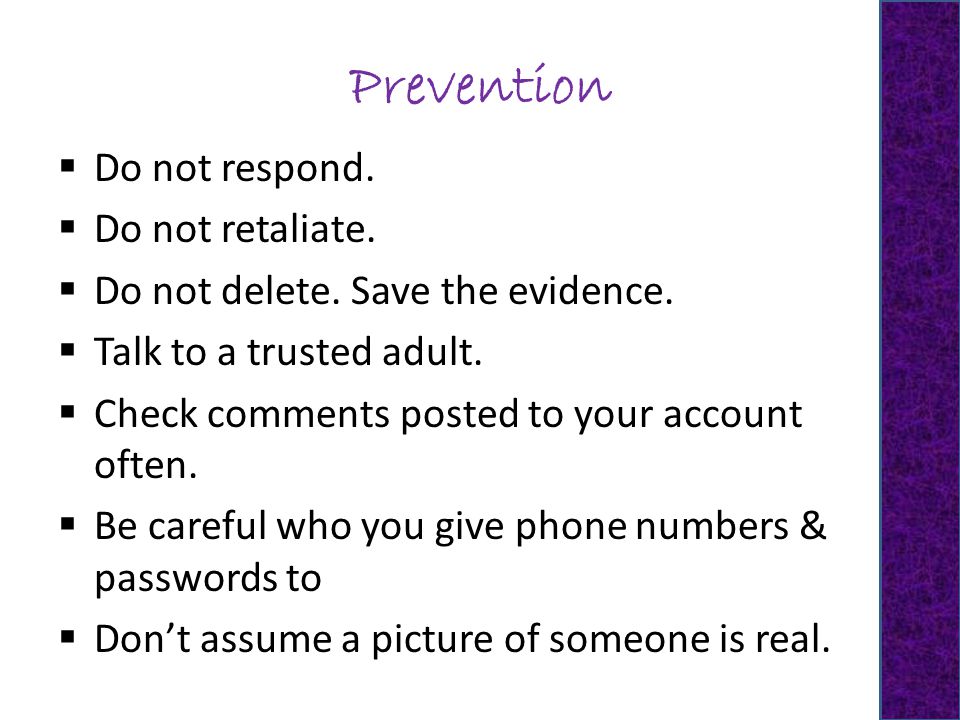 Prevention  Do not respond.  Do not retaliate.  Do not delete.