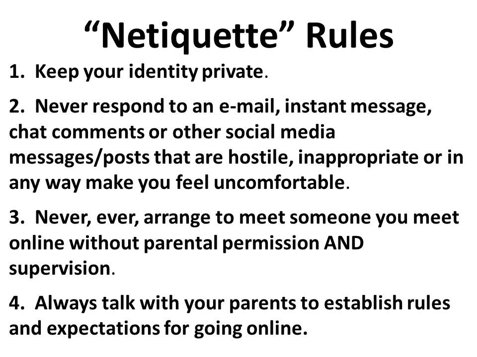 Netiquette Rules 1. Keep your identity private.