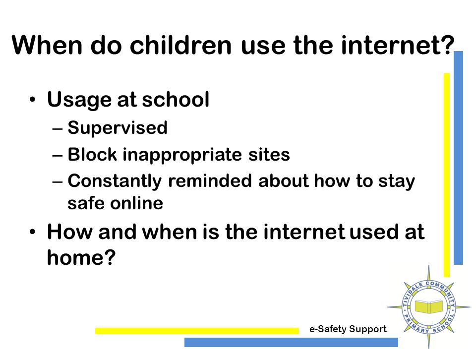e-Safety Support When do children use the internet.
