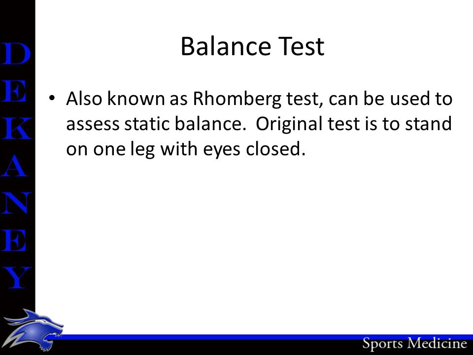 Balance Test Also known as Rhomberg test, can be used to assess static balance.