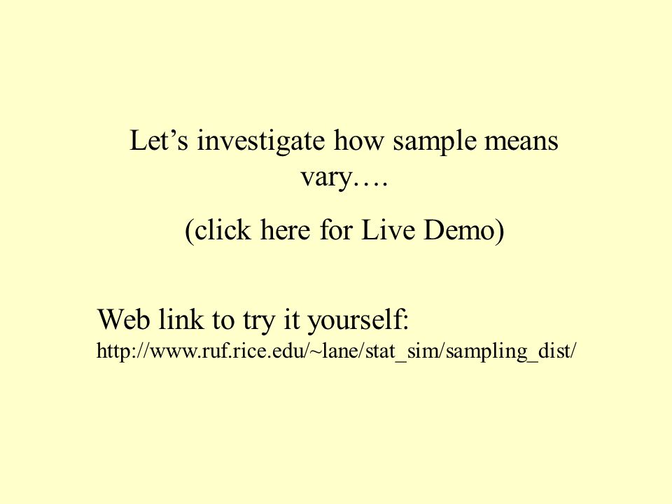 Let’s investigate how sample means vary….