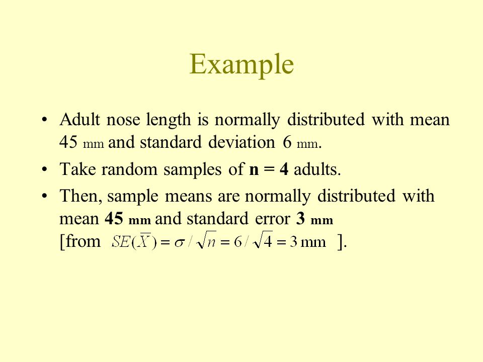 Example Adult nose length is normally distributed with mean 45 mm and standard deviation 6 mm.