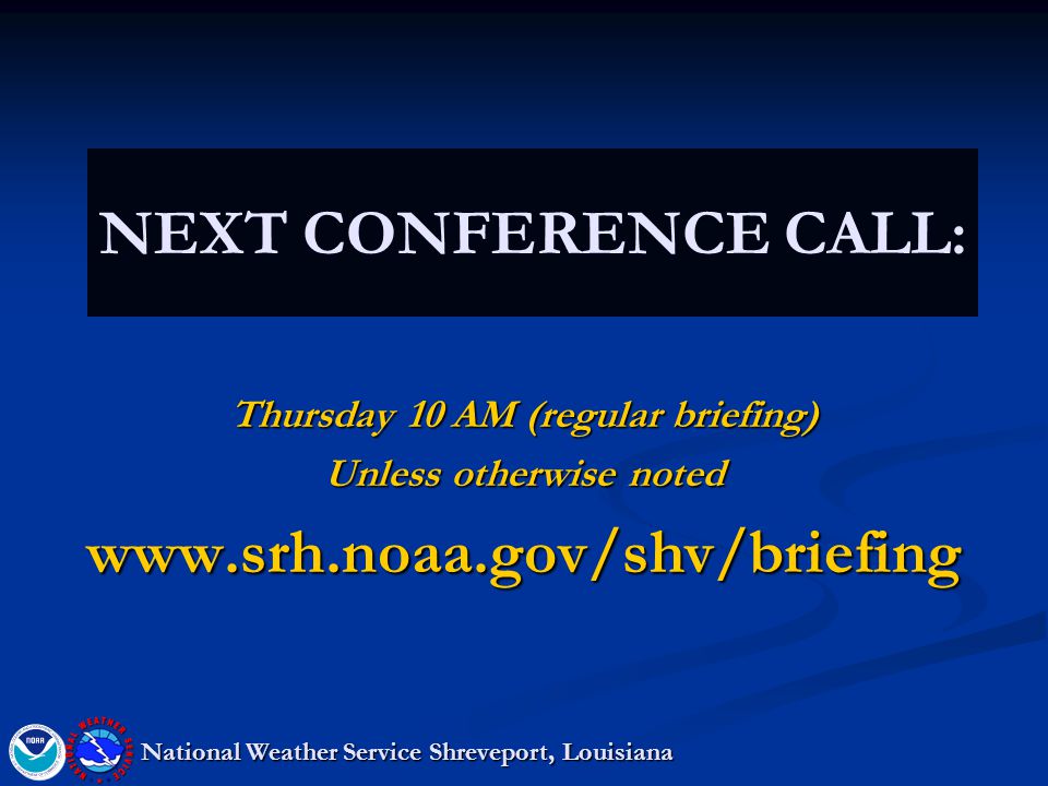 NEXT CONFERENCE CALL: Thursday 10 AM (regular briefing) Unless otherwise noted   National Weather Service Shreveport, Louisiana