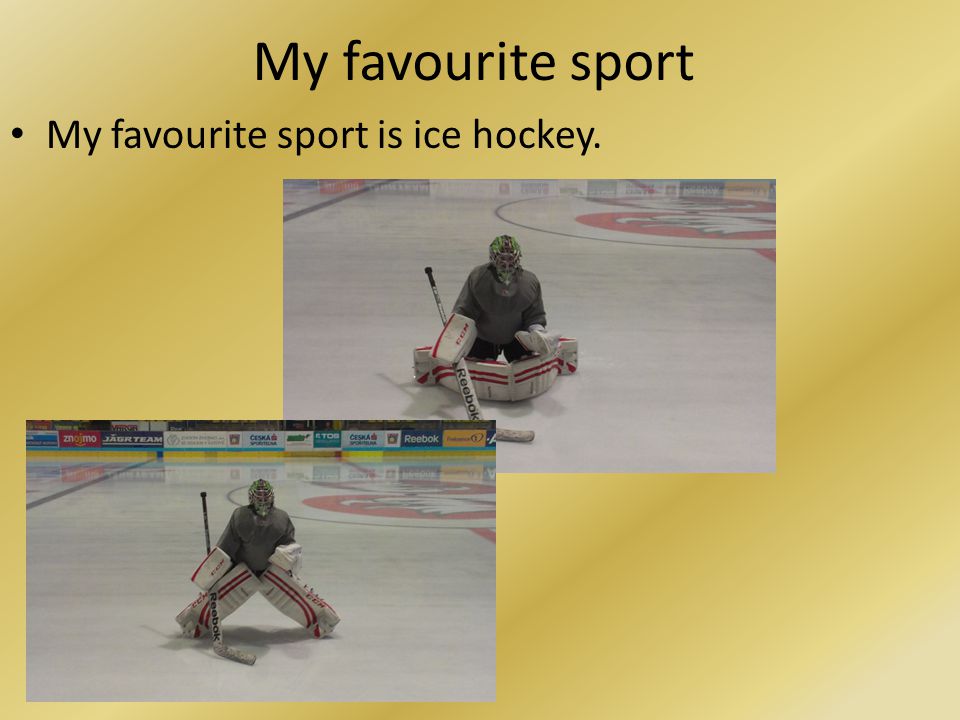 My favourite sport My favourite sport is ice hockey.
