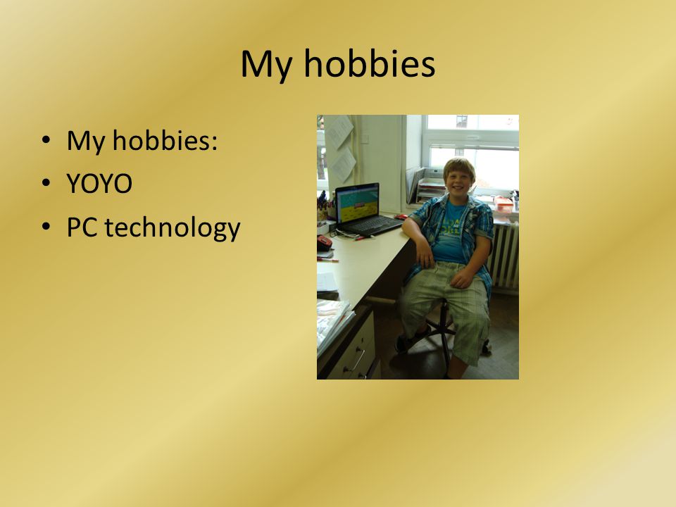 My hobbies My hobbies: YOYO PC technology
