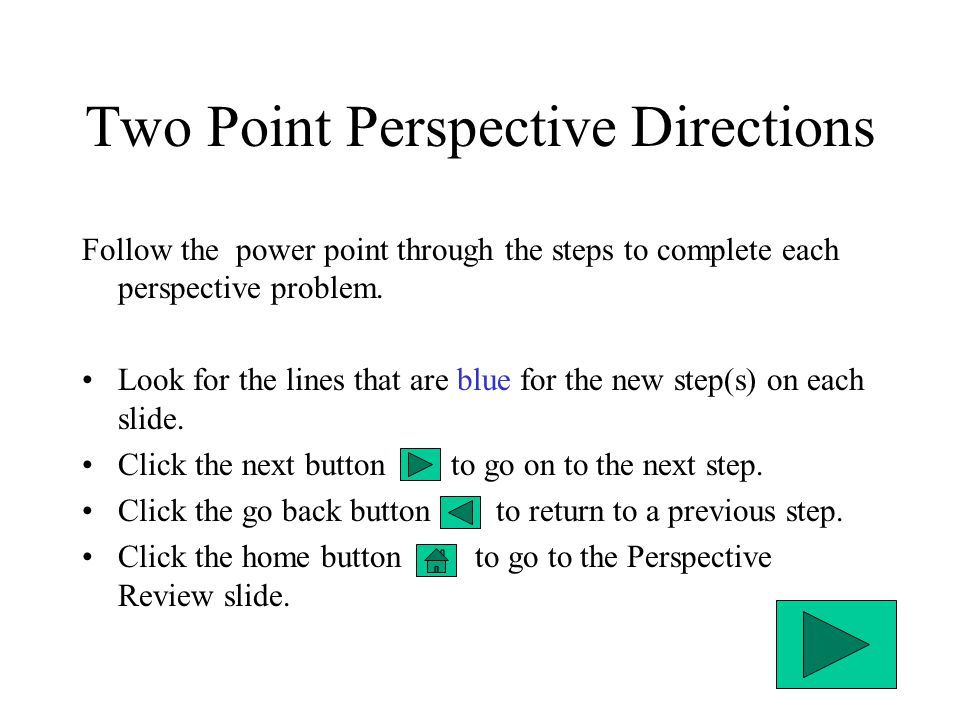 Two Point Perspective Directions Follow the power point through the steps to complete each perspective problem.