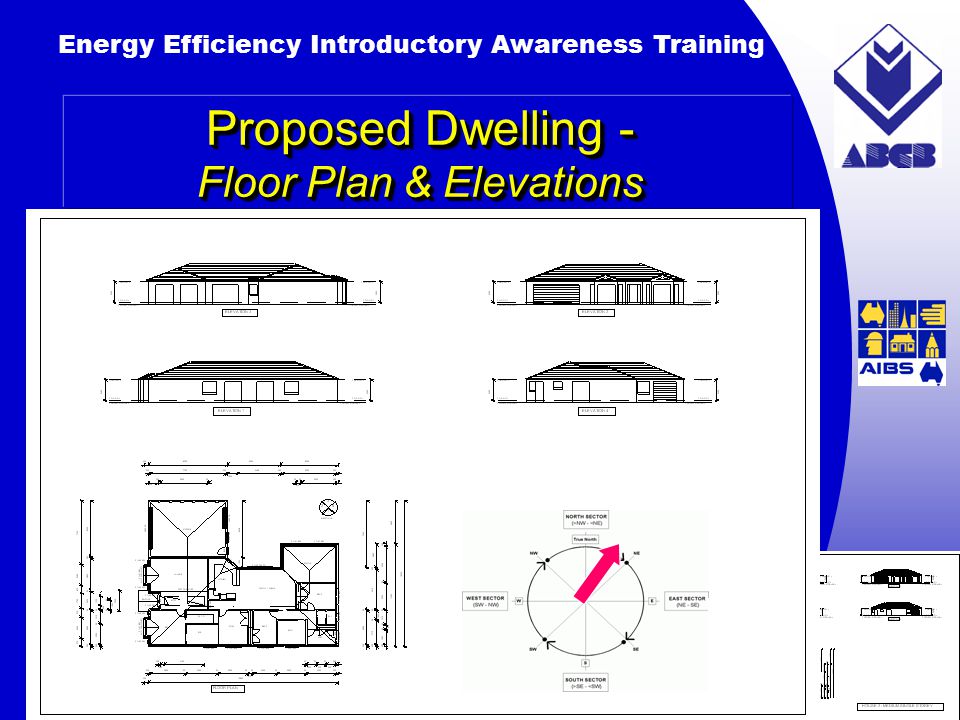 Building Australia’s Future Energy Efficiency Introductory Awareness Training AUSTRALIAN Greenhouse Office Proposed Dwelling - Floor Plan & Elevations