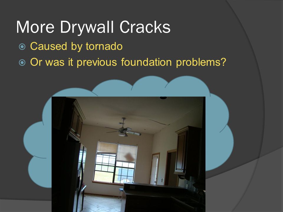 More Drywall Cracks  Caused by tornado  Or was it previous foundation problems