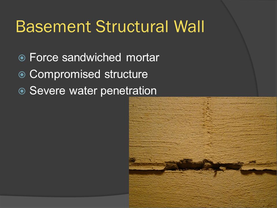 Basement Structural Wall  Force sandwiched mortar  Compromised structure  Severe water penetration