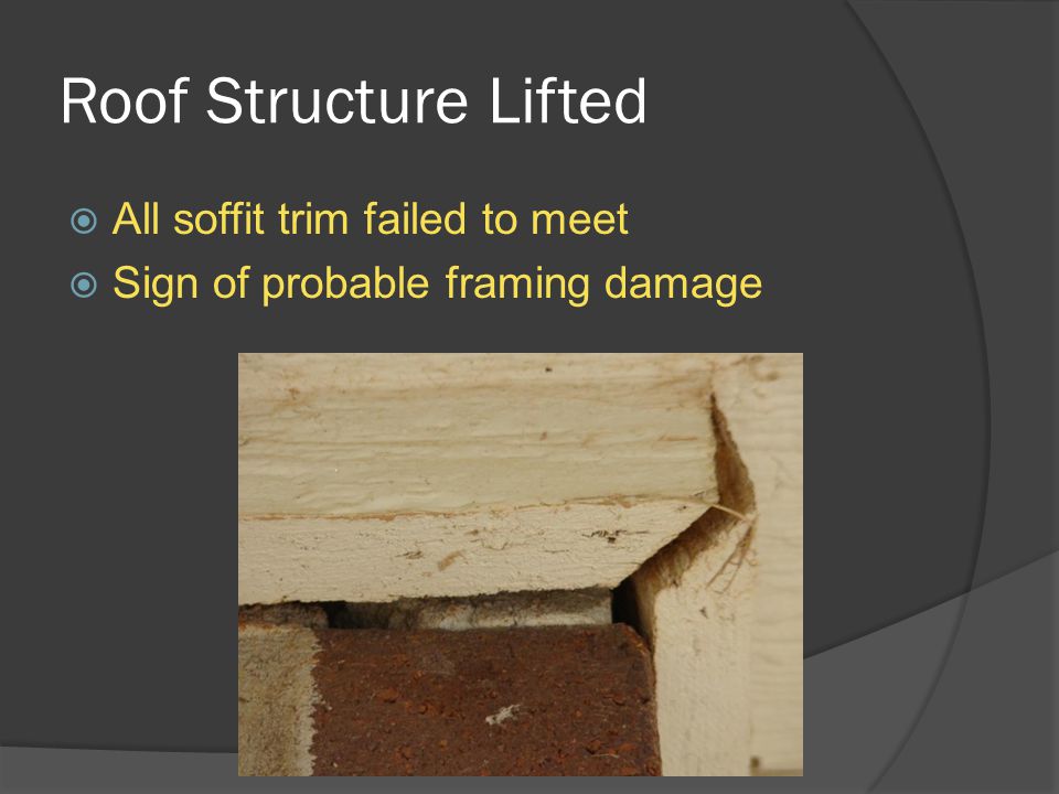 Roof Structure Lifted  All soffit trim failed to meet  Sign of probable framing damage