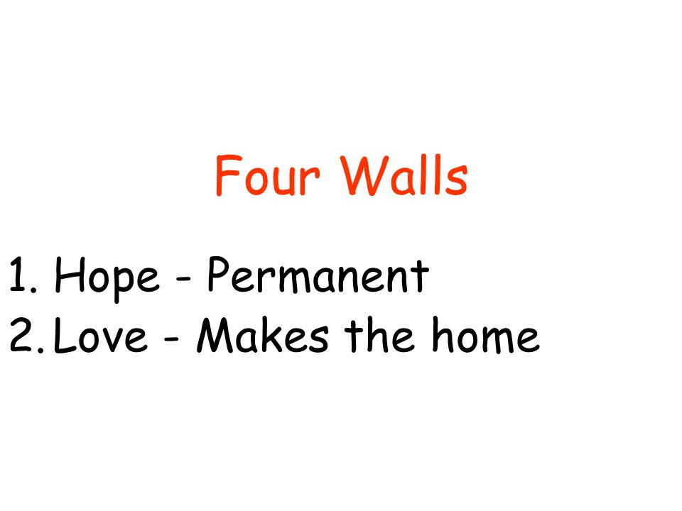 Four Walls 1.Hope - Permanent 2.Love - Makes the home
