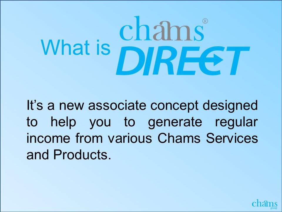 It’s a new associate concept designed to help you to generate regular income from various Chams Services and Products.