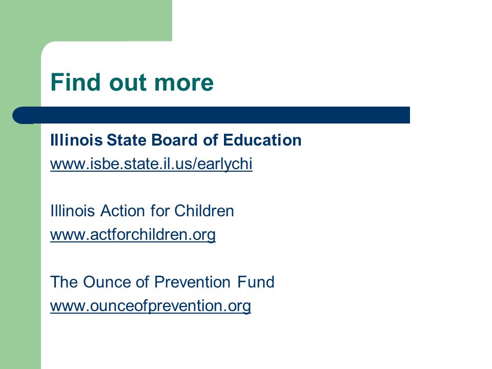 Find out more Illinois State Board of Education   Illinois Action for Children   The Ounce of Prevention Fund