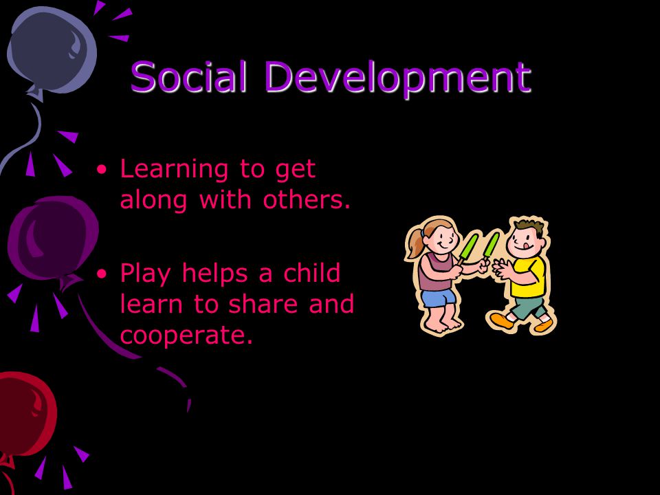 Social Development Learning to get along with others.