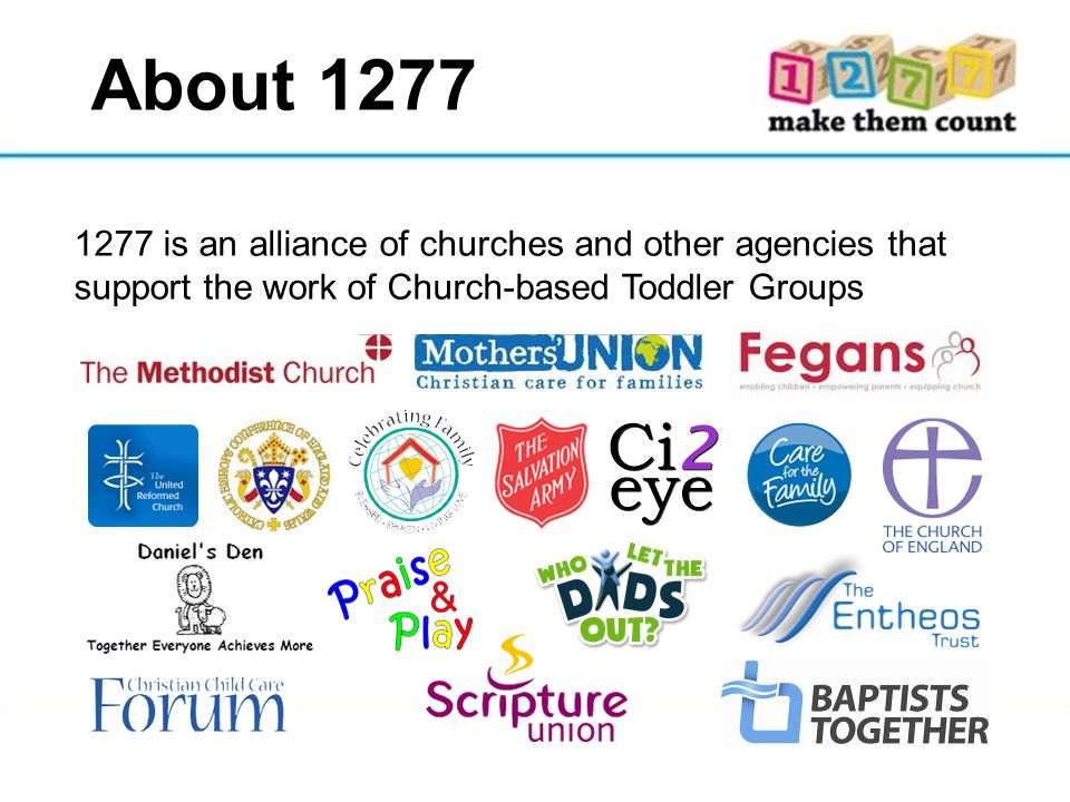1277 is an alliance of churches and other agencies that support the work of Church-based Toddler Groups