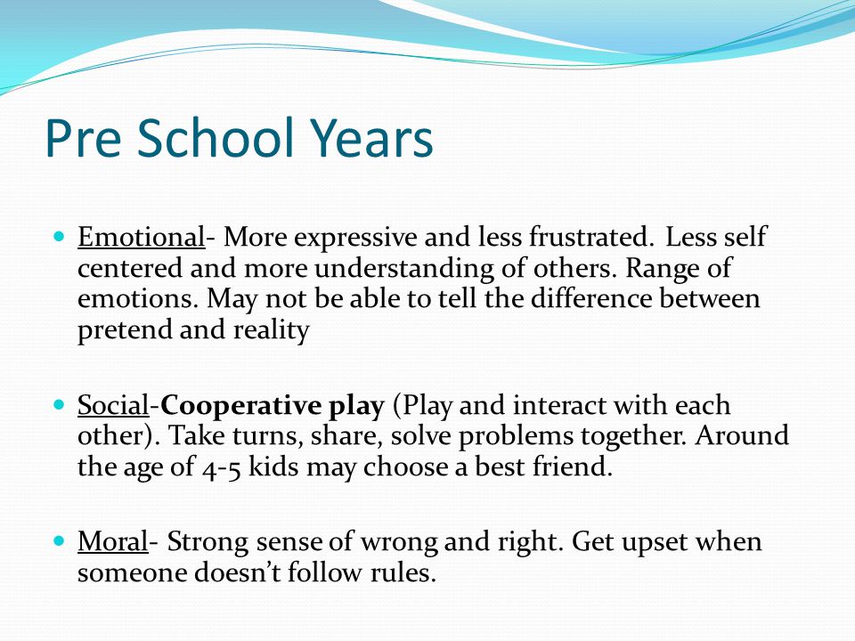 Pre School Years Emotional- More expressive and less frustrated.
