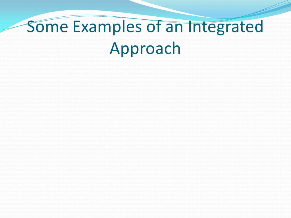 Some Examples of an Integrated Approach